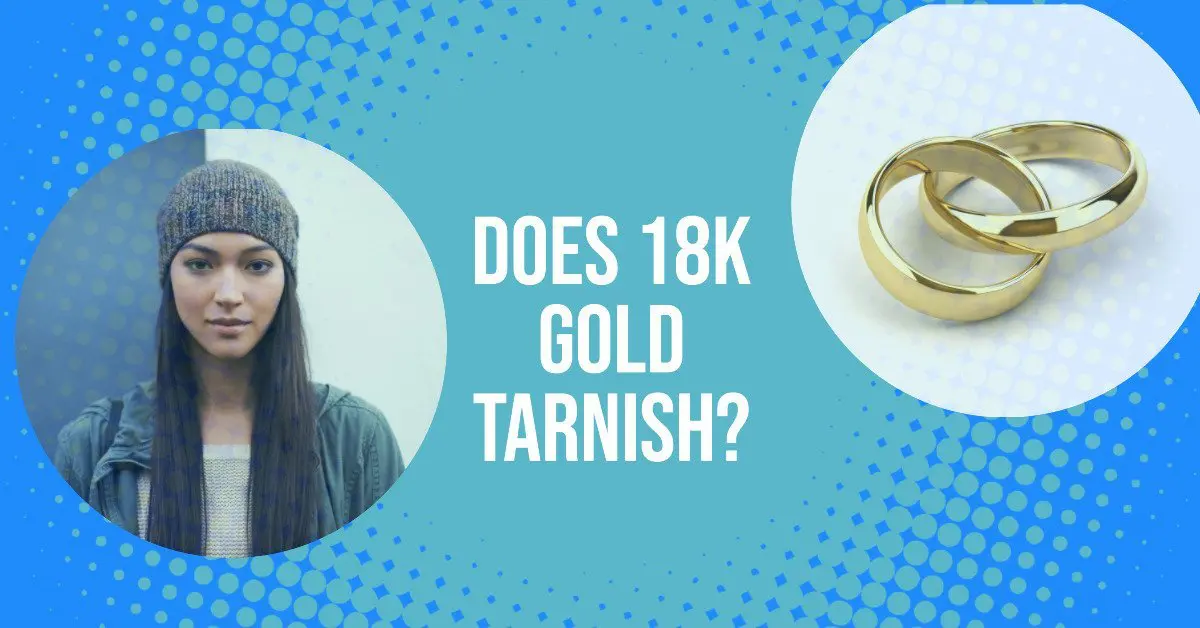 Does 18K Gold Tarnish
