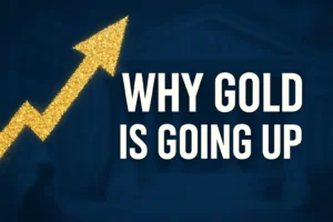 Why Gold Is Going Up